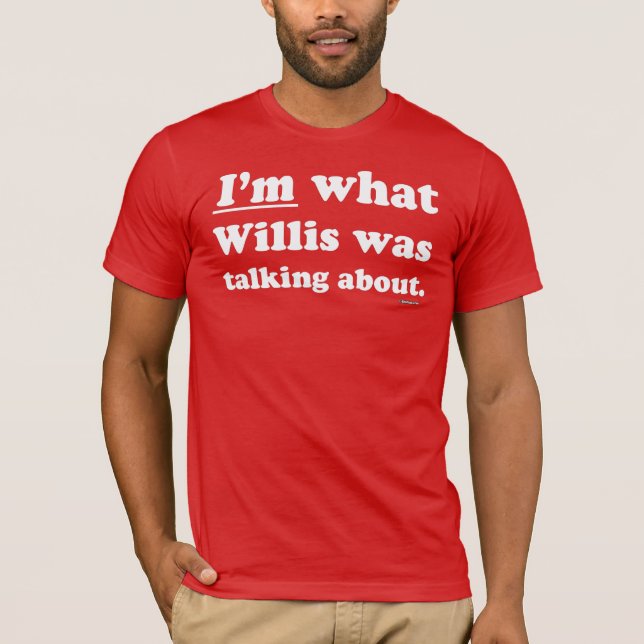 T-shirt Suis je de ce que Willis parlait (Devant)