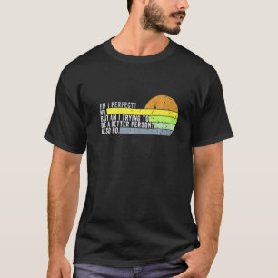 T-shirt Suis-je parfait Non Est-ce que j'essaie d'être un