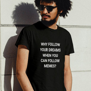 T-shirt Suivez les mèmes, pas les rêves - drôle
