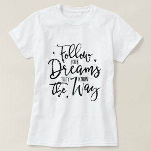 T-shirt Suivez Vos Rêves. Ils Connaissent Le Chemin.