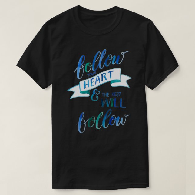 T-shirt Suivez votre coeur et le reste suivra (Design devant)