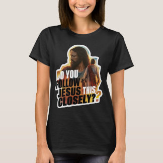 T-shirt Suivez-vous Jésus de si près ? Chrétien