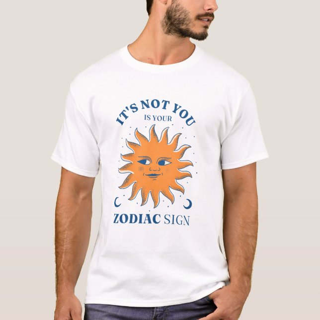 T-shirt Sun Funny Ce n'est pas vous C'est votre signe zodi (Devant)