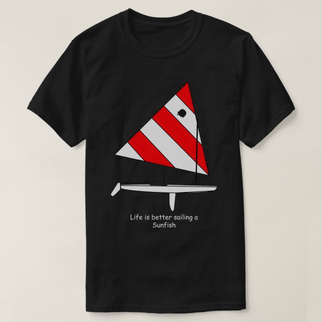 T-shirt Sunfish Sailboat Life mieux naviguer un Sunfish (Design devant)