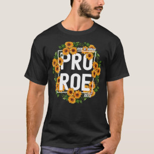 T-shirt Sunflower Pro Roe 1973 Protect Roe V Wade 1973 Pro