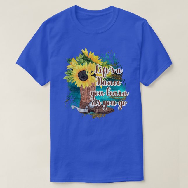 T-shirt Sunflowers Cowboy Boots Lifes a Dance you Learn as (Design devant)