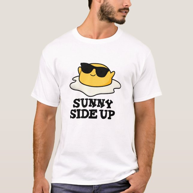 T-shirt Sunny Side Up Funny Fried Oeuf Pun (Devant)
