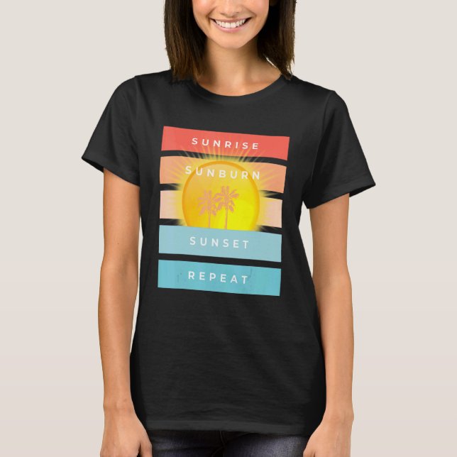 T-shirt Sunrise Sunburn Sunset Repeat Beach (Devant)