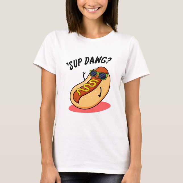 T-shirt Sup Dawg Funny Hot Dog Pun (Devant)