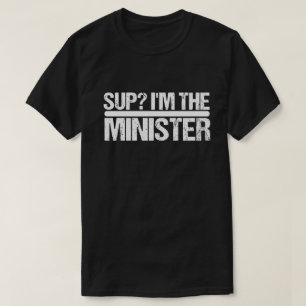 T-shirt Sup ? Je suis le ministre - Ordain Ministre Mariag