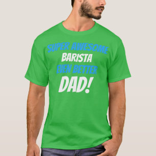 T-shirt Super Barista encore meilleur papa