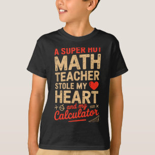 T-shirt Super Chaude Prof de Maths a Volé Ma Calculatrice