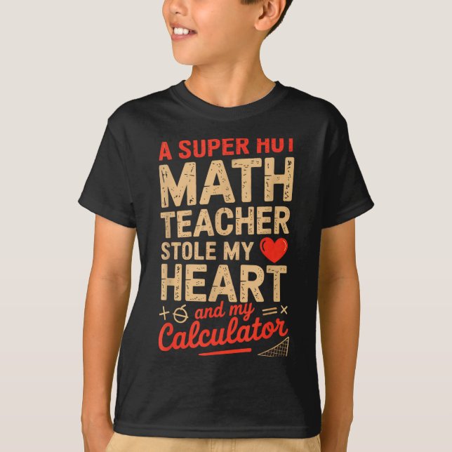 T-shirt Super Chaude Prof de Maths a Volé Ma Calculatrice  (Devant)