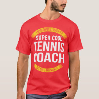 T-shirt Super Cool Tennis Coach Killing It Funny Appreciat