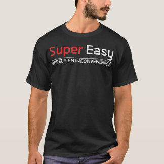 T-shirt Super Easy Barely An Inconvenience