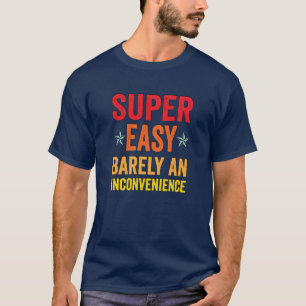 T-shirt Super Facile À peine Une Inconvénient Drôles De Ci