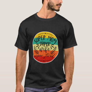 T-shirt Super Maman Super Femme Et Fatigué Mère Drôle Mama
