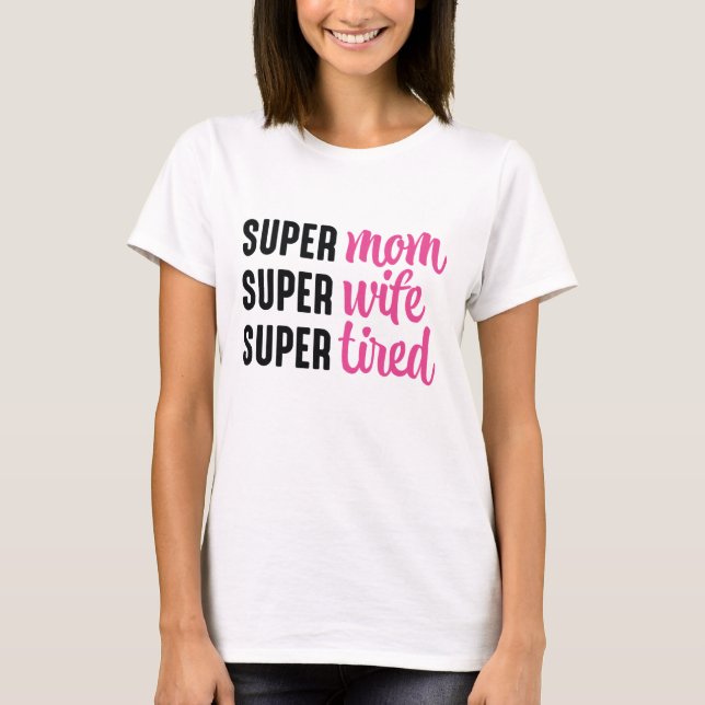 T-shirt Super Maman Super Femme Super Fatigué (Devant)