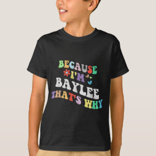 T-shirt Super Parce Que Im Baylee C'Est Pourquoi Drôle Na