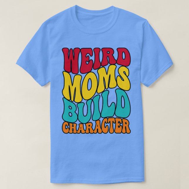 T-shirt SUPER WEIRD MOMS BUILD CARACTÈRE maman drôle (Design devant)