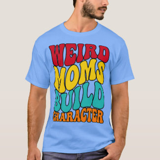 T-shirt SUPER WEIRD MOMS BUILD CARACTÈRE maman drôle
