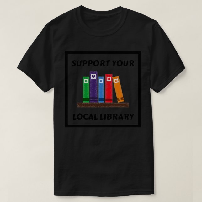 T-shirt Support de votre bibliothèque locale 15 (Design devant)
