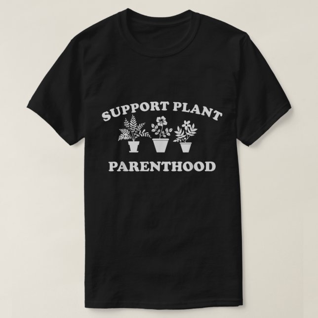 T-shirt Support Plant Parenthood Shirt Funny (Design devant)