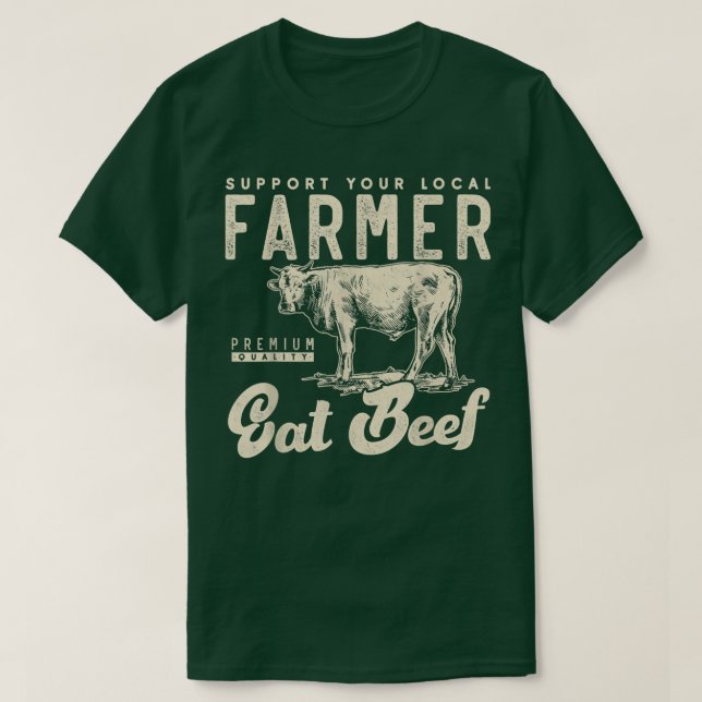 T-shirt Support your local beef cow farmer Small farm  (Design devant)