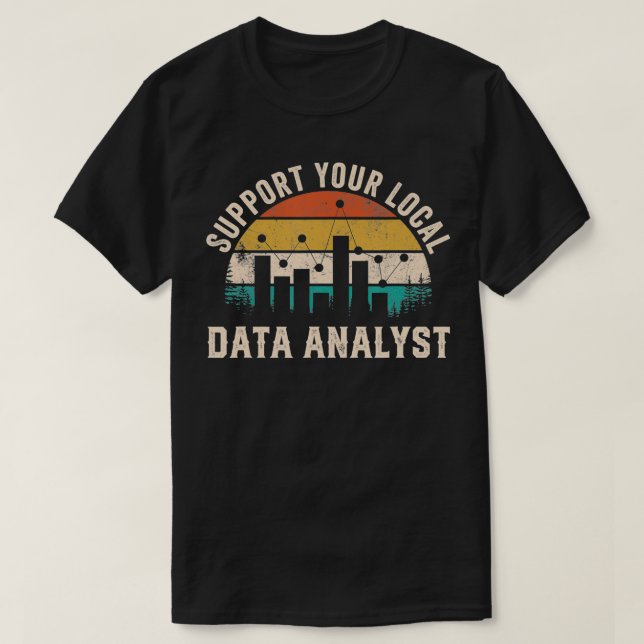 T-shirt Support Your Local Data Analyst Funny Saying  (Design devant)