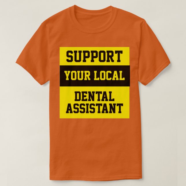 T-shirt Support Your Local Dental Assistant (Design devant)