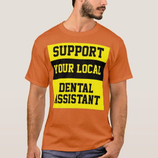 T-shirt Support Your Local Dental Assistant