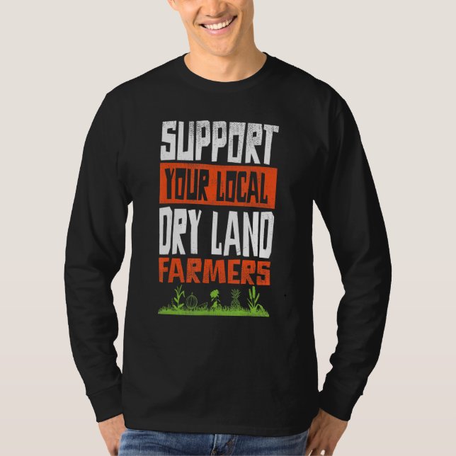 T-shirt Support Your Local Dry Land Farmers Agricultural T (Devant)