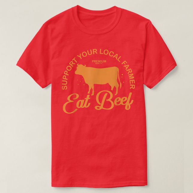 T-shirt Support Your Local Farmer Eat Beef Farming Cow Org (Design devant)