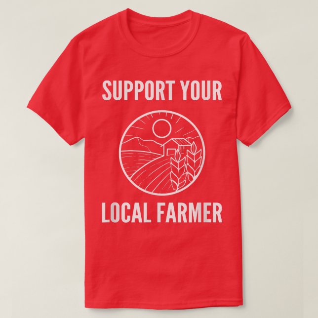 T-shirt Support Your Local Farmer Farm Advocate  (Design devant)