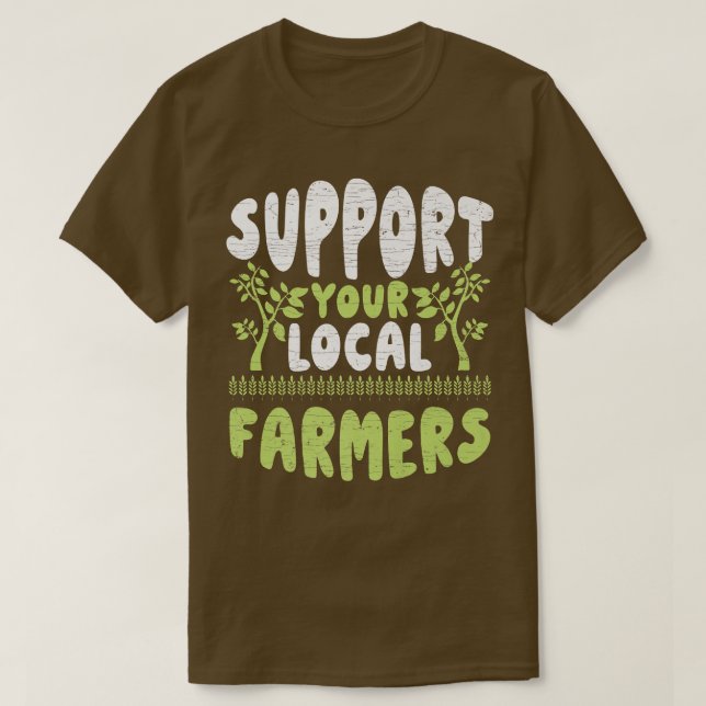 T-shirt Support Your Local Farmers Farming (Design devant)