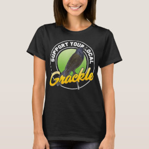 T-shirt Support Your Local Grackle Bird Bird Lover