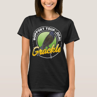 T-shirt Support Your Local Grackle Bird Bird Lover