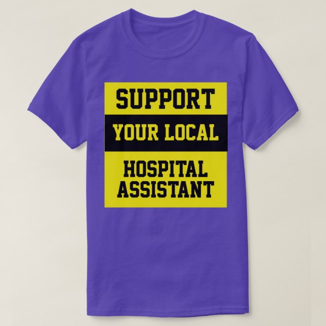 T-shirt Support Your Local Hospital Assistant (Design devant)