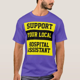 T-shirt Support Your Local Hospital Assistant