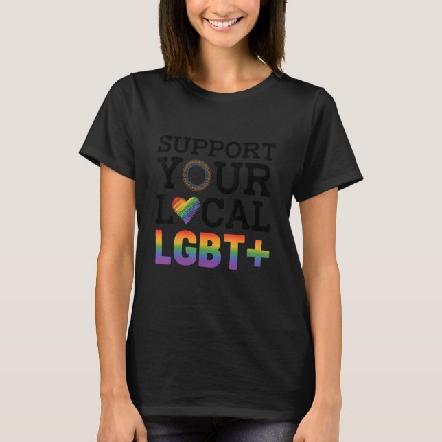 T-shirt Support Your Local Lgbt Lesbian Gay Proud Love Que (Devant)