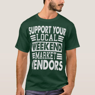 T-shirt Support Your Local Weekend Market Vendors  1293