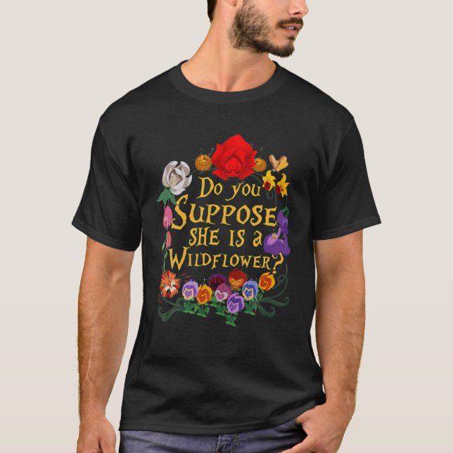 T-SHIRT SUPPOSEZ-VOUS QU'ELLE EST UN FLEUR SAUVAGE ESSENTI (Devant)