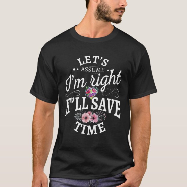 T-shirt Supposons que j'ai raison Ça fera gagner du temps  (Devant)
