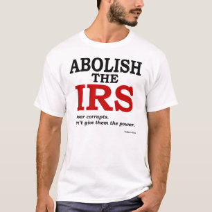 T-shirt Supprimez l'IRS (la puissance corrompt)