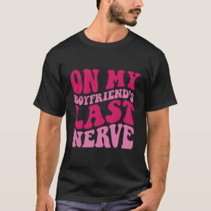 T-shirt Sur La Dernière Nerve De Mon copain