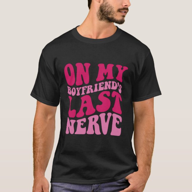 T-shirt Sur La Dernière Nerve De Mon copain (Devant)