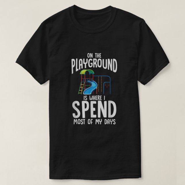 T-shirt Sur L'Aire De Jeux, C'Est Là Que Je Passe La Plupa (Design devant)