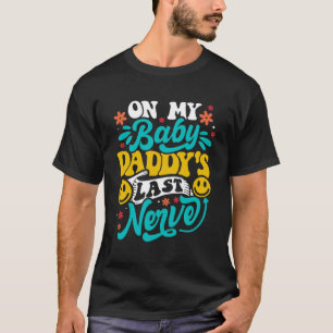 T-shirt Sur My Baby Daddy s Dernière Nerve Baby Mama