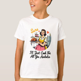 T-shirt Sûr que je vais juste cuisiner pour tous vos trous