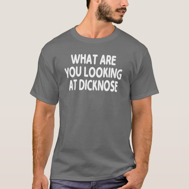 T-shirt Sur quoi vous regardez Dicknose cadeau (Devant)